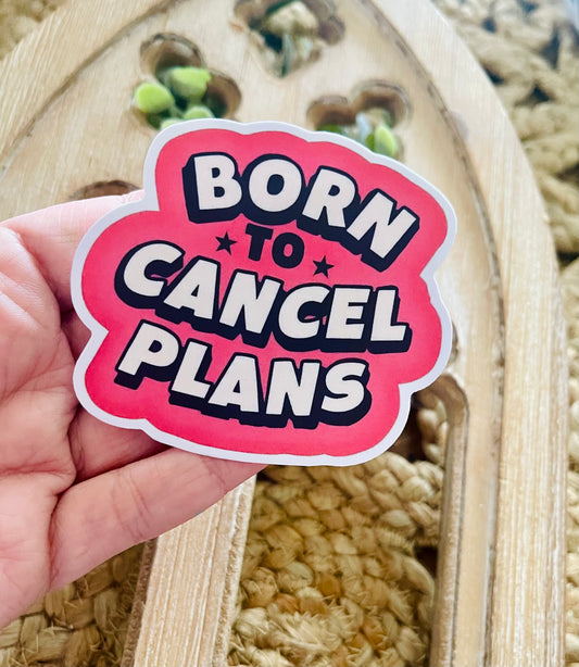 Born to Cancel Plans Vinyl Sticker